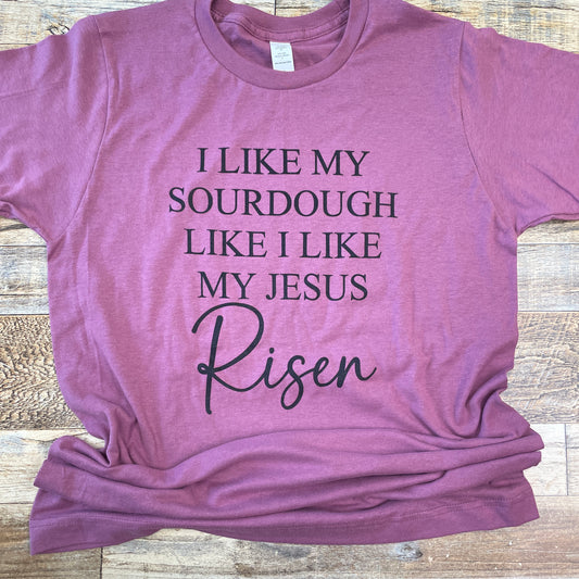 Sourdough and Jesus Risen